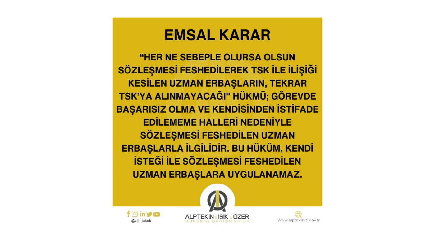 KENDİ İSTEĞİ İLE SÖZLEŞMESİ FESHEDİLEN UZMAN ERBAŞIN TEKRAR TÜRK SİLAHLI KUVVETLERİNE ALINABİLECEĞİNE DAİR EMSAL KARAR