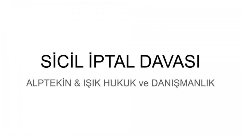 Sicil ve Olumsuz Kanaatlerin İptali  Davası Emsal Karar