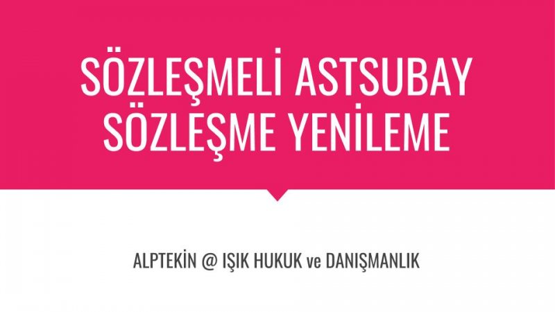 Jandarma Genel Komutanlığında Görevli Sözleşmeli Kadın Astsubayların Sözleşmelerinin Yenilenmemesi İşleminin Hukuki İncelemesi