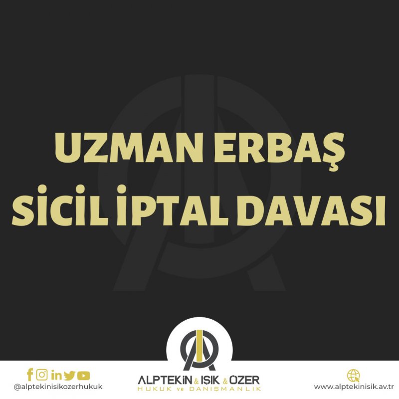  UZMAN ERBAŞ SİCİL İPTAL DAVASI  