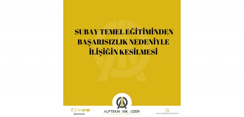 SUBAY TEMEL EĞİTİMİNDEN BAŞARISIZ OLDUĞU GEREKÇESİYLE İLİŞİĞİ KESİLEN MUVAZZAF SUBAY ADAYI HAKKINDA EMSAL KARAR