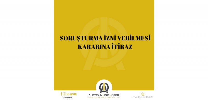 ASKER KİŞİLER HAKKINDA SORUŞTURMA İZNİ VERİLMESİ VE SORUŞTURMA İZNİ KARARLARINA İTİRAZ İŞLEMLERİ