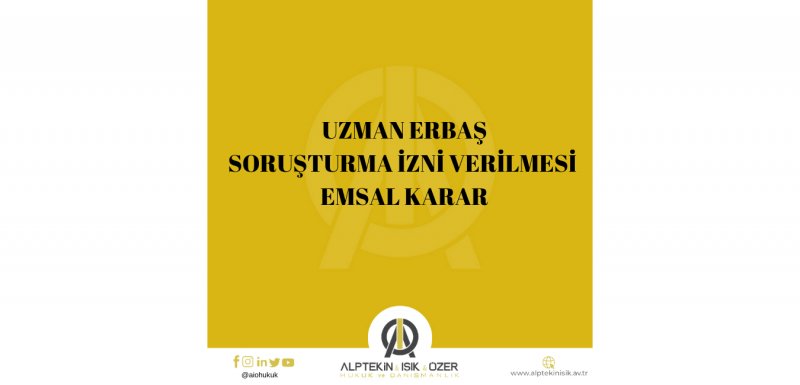 TAKSİRLE YARALAMA SUÇUNDAN  HAKKINDA SORUŞTURMA İZNİ VERİLEN UZMAN ERBAŞ HAKKINDA EMSAL KARAR